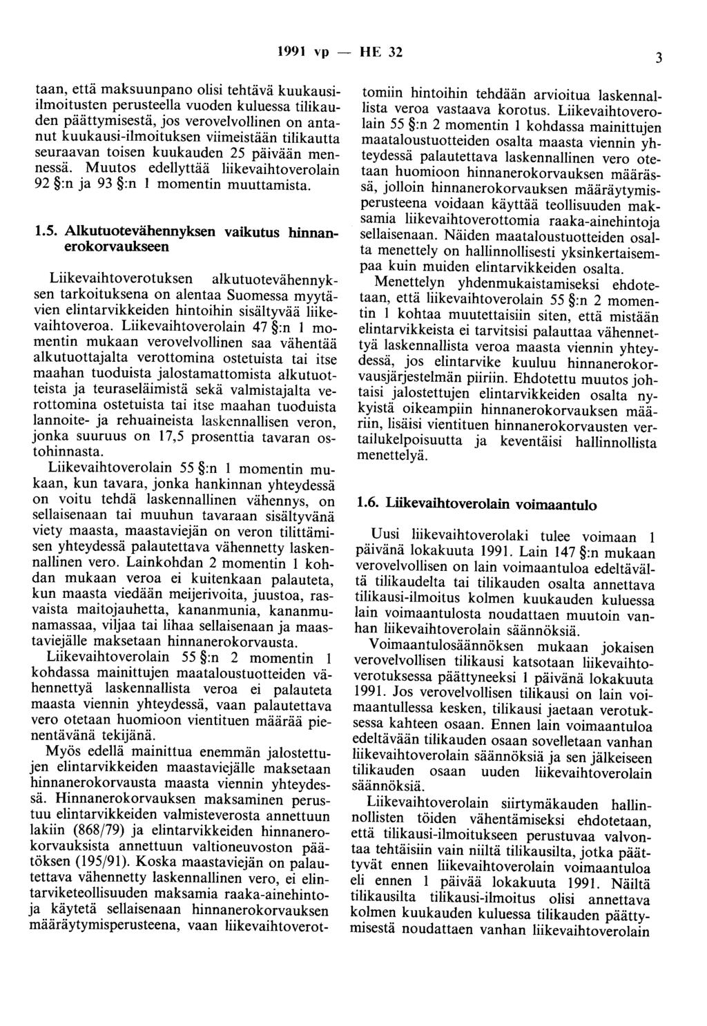 1991 vp - HE 32 3 taan, että maksuunpano olisi tehtävä kuukausiilmoitusten perusteella vuoden kuluessa tilikauden päättymisestä, jos verovelvollinen on antanut kuukausi-ilmoituksen viimeistään