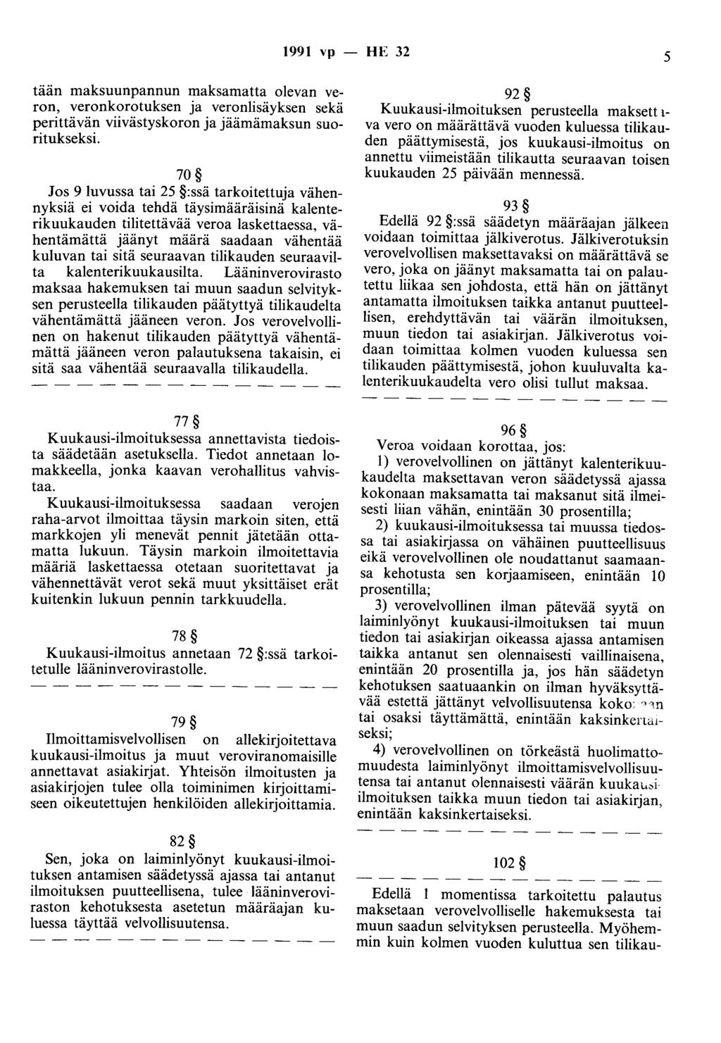 1991 vp - HE 32 5 tään maksuunpannun maksamatta olevan veron, veronkorotuksen ja veronlisäyksen sekä perittävän viivästyskoron ja jäämämaksun suoritukseksi.