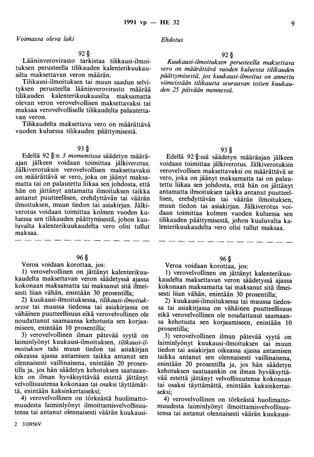 1991 vp - HE 32 9 Voimassa oleva laki 92 Lääninverovirasto tarkistaa tilikausi-ilmoituksen perusteella tilikauden kalenterikuukausilta maksettavan veron määrän.