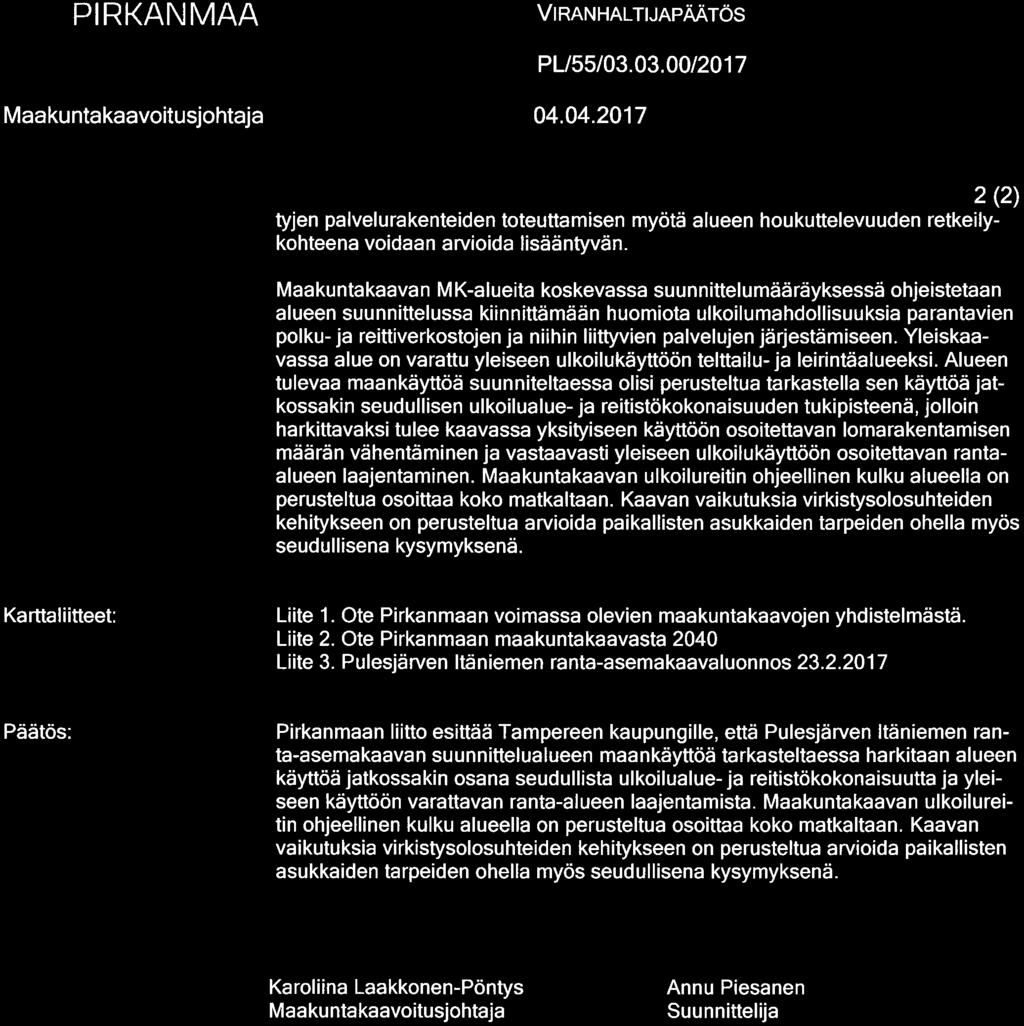 Maakuntakaavan MK-alueita koskevassa suunnittelumääräyksessä ohjeistetaan alueen suunnittelussa kiinnittämään huomiota ulkoilumahdollisuuksia parantavien polku-ja reittiverkostojen ja niihin
