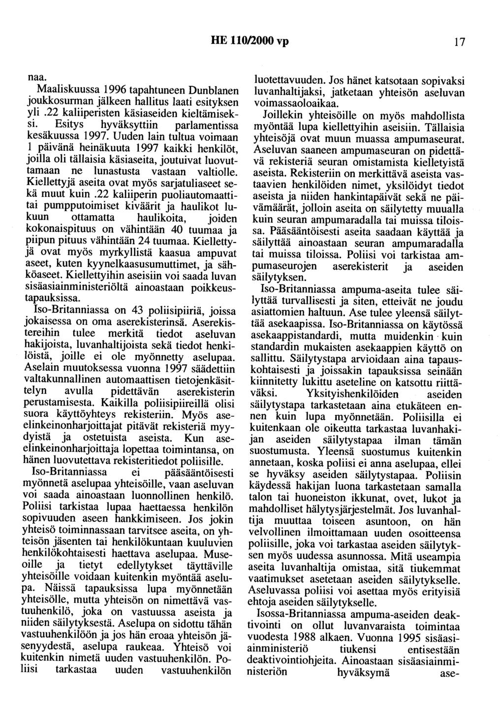 HE 110/2000 vp 17 naa. Maaliskuussa 1996 tapahtuneen Dunblanen joukkosurman jälkeen hallitus laati esityksen yli.22 kaliiperisten käsiaseiden kieltämiseksi.