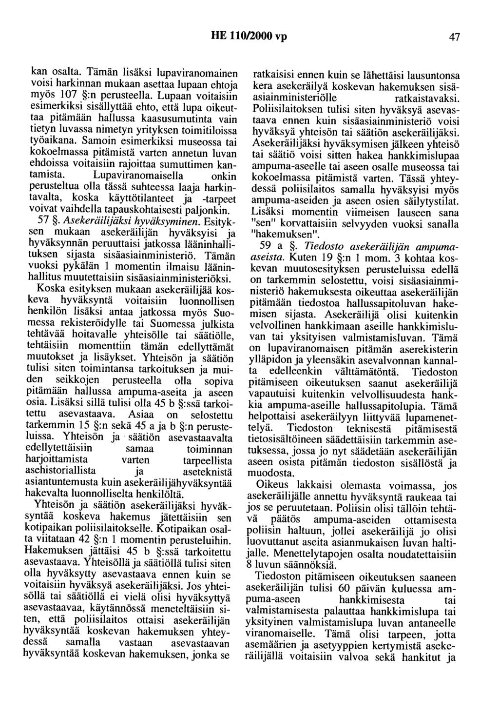 HE 110/2000 vp 47 kan osalta. Tämän lisäksi lupaviranomainen voisi harkinnan mukaan asettaa lupaan ehtoja myös 107 :n perusteella.