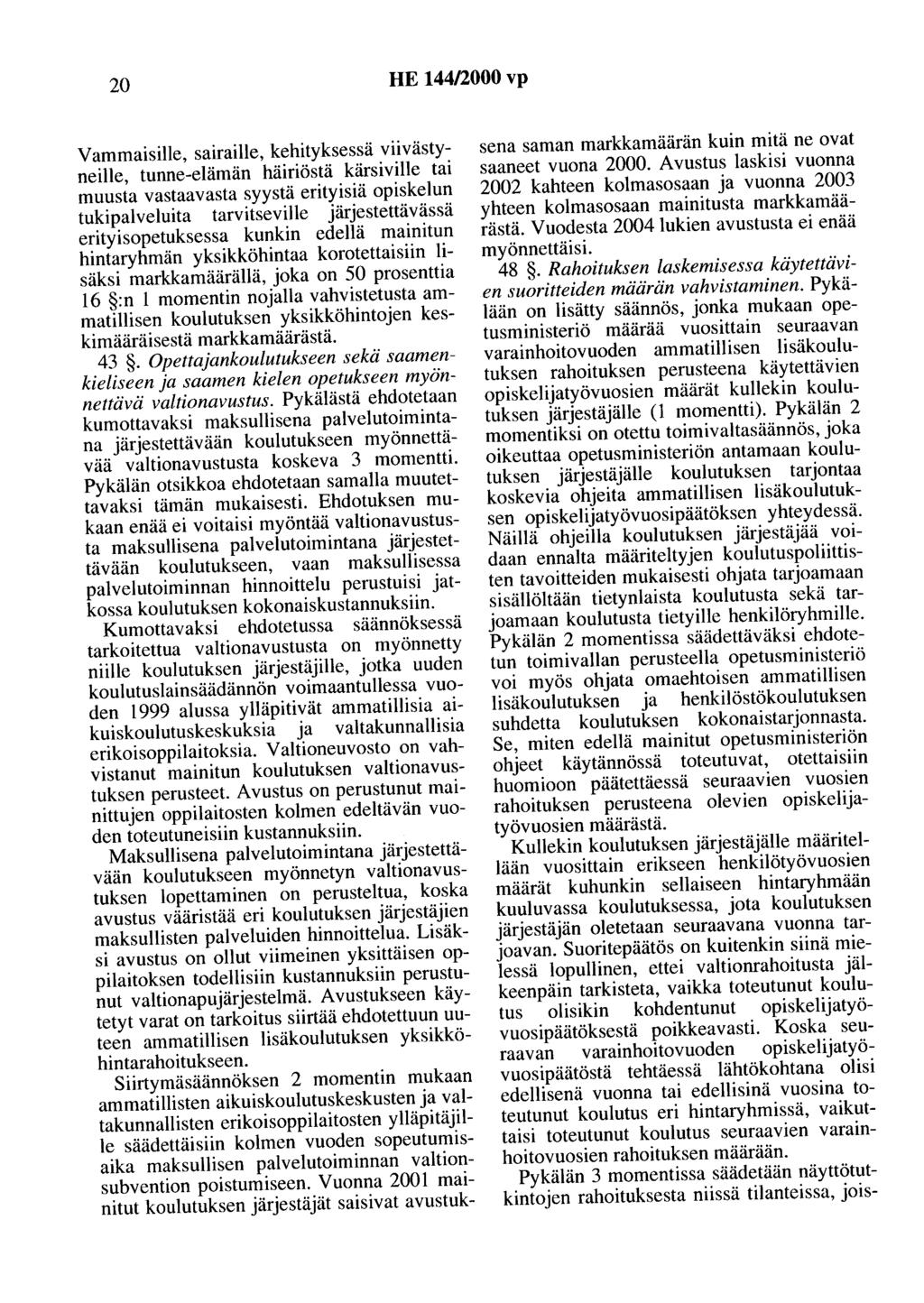 20 HE 144/2000 vp Vammaisille, sairaille, kehityksessä viivästyneille, tunne-elämän häiriöstä kärsiville tai muusta vastaavasta syystä erityisiä opiskelun tukipalveluita tarvitseville