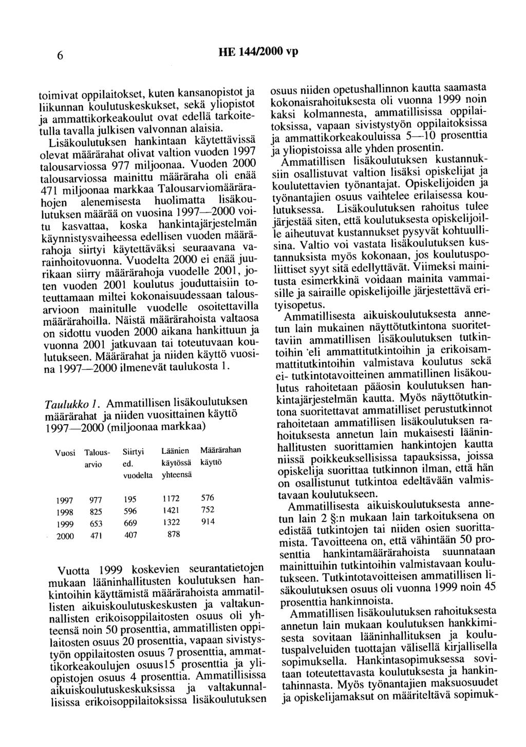 6 HE 144/2000 vp toimivat oppilaitokset, kuten kansanopistot ja liikunnan koulutuskeskukset, sekä yliopistot ja ammattikorkeakoulut ovat edellä tarkoitetulla tavalla julkisen valvonnan alaisia.