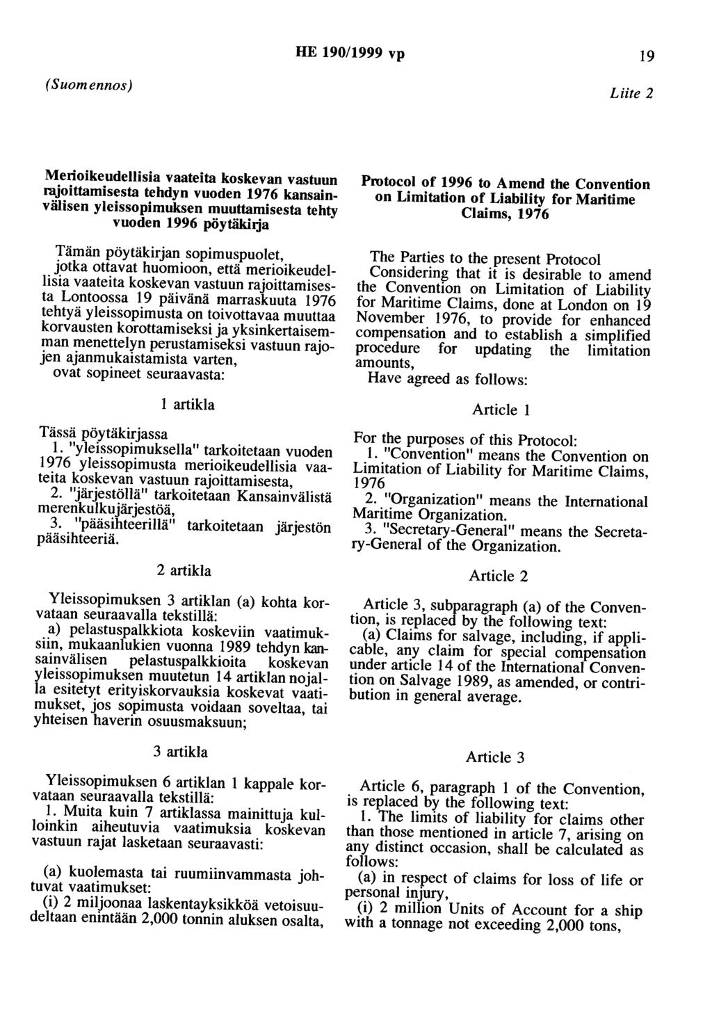 HE 190/1999 vp 19 (Suomennos) Liite 2 Merioikeudellisia vaateita koskevan vastuun rajoittamisesta tehdyn vuoden 1976 kansainvälisen yleissopimuksen muuttamisesta tehty vuoden 1996 pöytäkhja Tämän