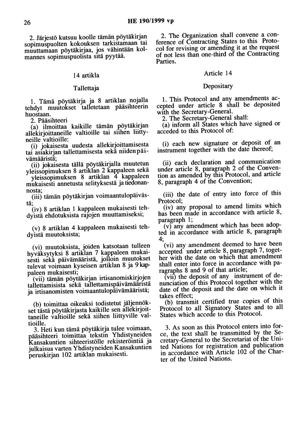 26 HE 190/1999 vp 2. Järjestö kutsuu koolle tämän pöytäkirjan sopimuspuolten kokouksen tarkistamaan tai muuttamaan pöytäkirjaa, jos vähintään kolmannes sopimuspuolista sitä pyytää.