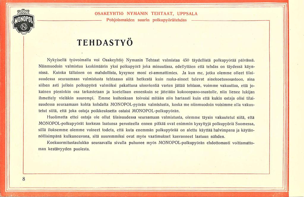 TEHDASTY Nykyisellä työvoimalla voi sakeyhtiö Nymanin Tehtaat valmistaa 450 täydellistä polkupyörää päivässä.