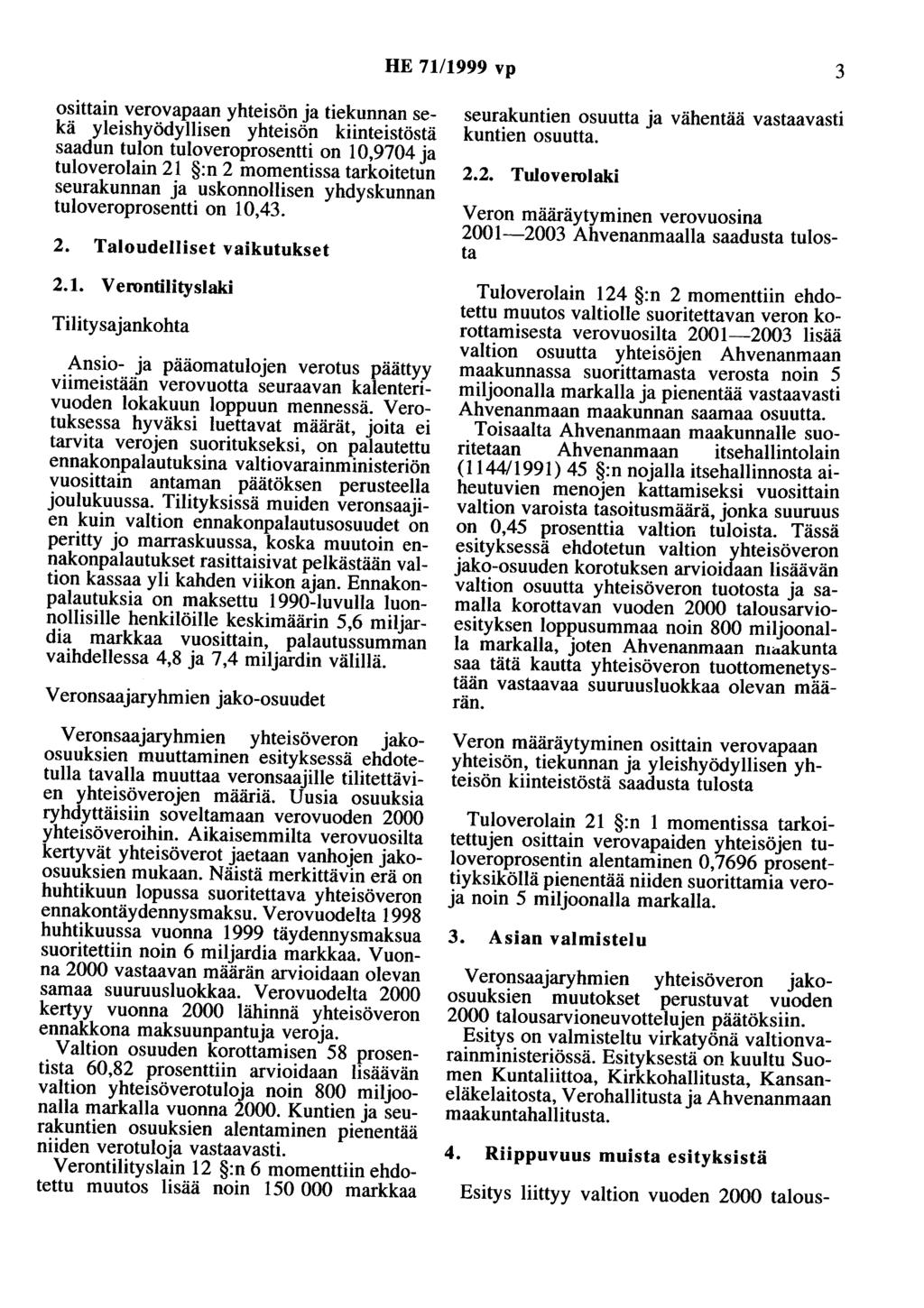 HE 71/1999 vp 3 osittain verovapaan yhteisön ja tiekunnan sekä yleishyödyllisen yhteisön kiinteistöstä saadun tulon tuloveroprosentti on 10,9704 ja tuloverolain 21 :n 2 momentissa tarkoitetun