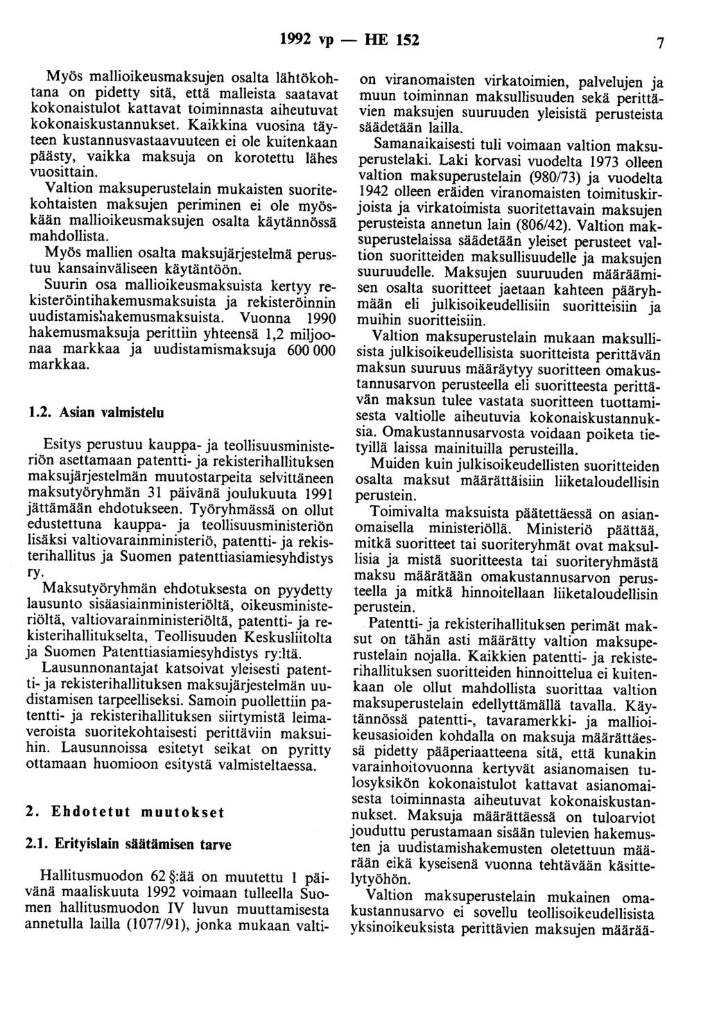 1992 vp - HE 152 7 Myös mallioikeusmaksujen osalta lähtökohtana on pidetty sitä, että malleista saatavat kokonaistulot kattavat toiminnasta aiheutuvat kokonaiskustannukset.