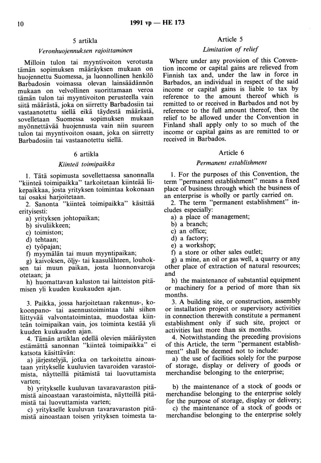 10 1991 vp- HE 173 5 artikla Veronhuojennuksen rajoittaminen Milloin tulon tai myyntivoiton verotusta tämän sopimuksen määräyksen mukaan on huojennettu Suomessa, ja luonnollinen henkilö Barbadosin