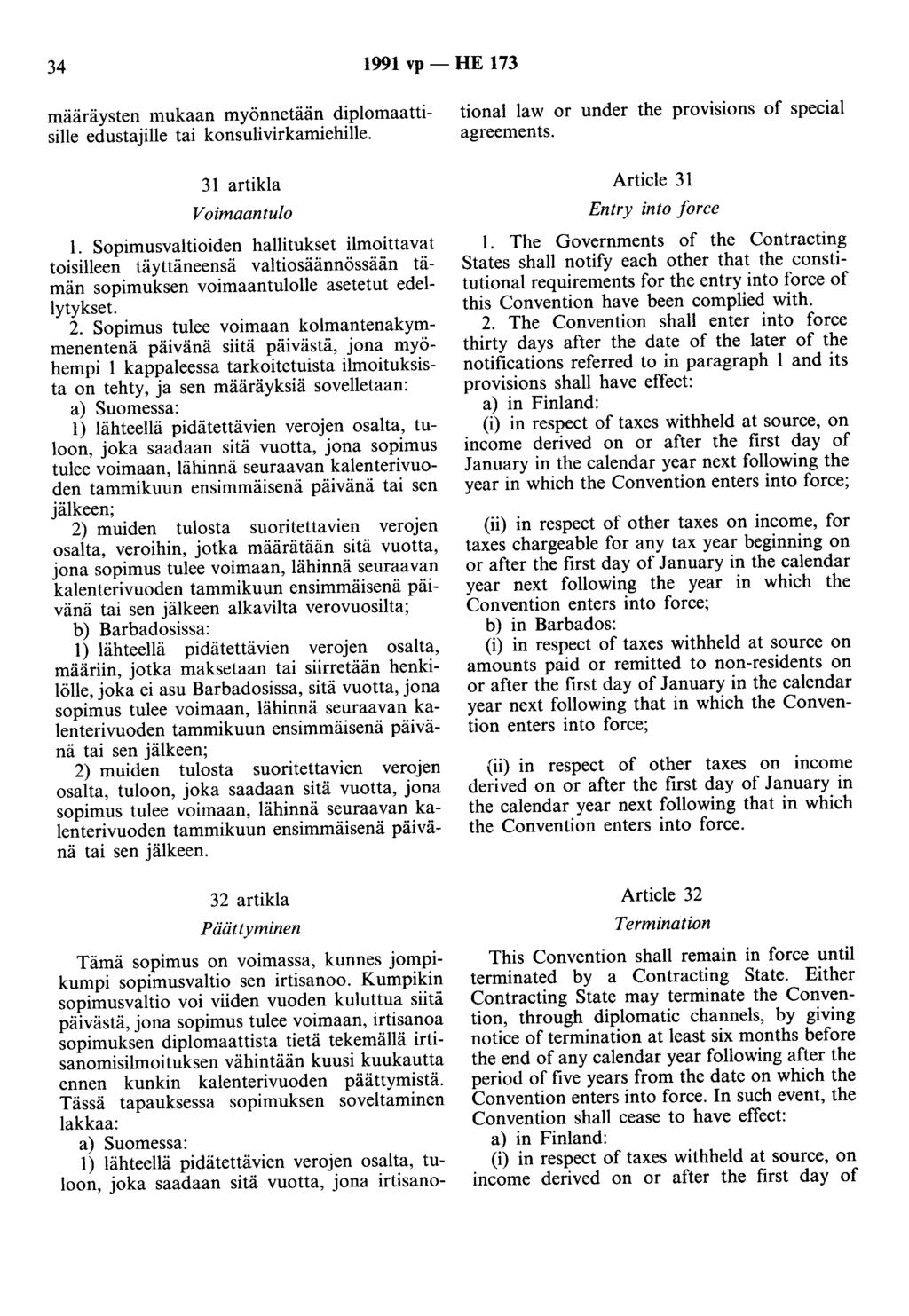34 1991 vp- HE 173 määräysten mukaan myönnetään diplomaattisille edustajille tai konsulivirkamiehille. 31 artikla Voimaantulo 1.