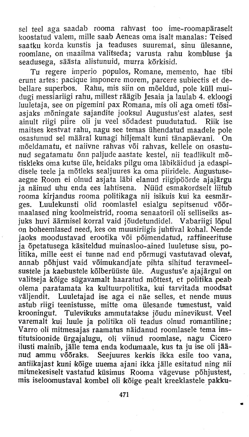 sel teel aga saadab rooma rahvast too ime-roomapäraselt koostatud valem, mille saab Aeneas oma isalt manalas: Teised saatku korda kunstis ja teaduses suuremat, sinu ülesanne, roomlane, on maailma