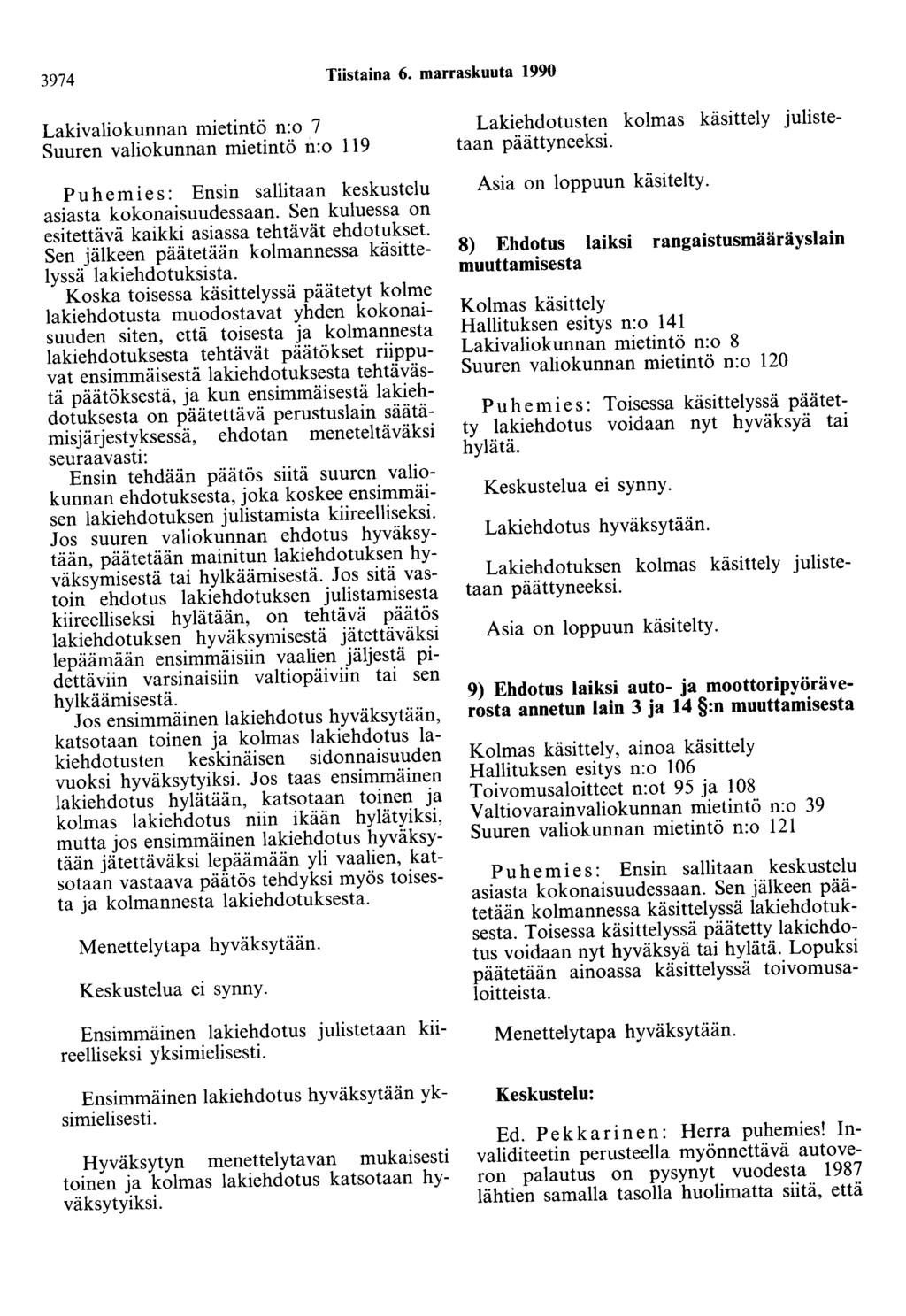 3974 Tiistaina 6. marraskuuta 1990 Lakivaliokunnan mietintö n:o 7 Suuren valiokunnan mietintö n:o 119 Puhemies: Ensin sallitaan keskustelu asiasta kokonaisuudessaan.