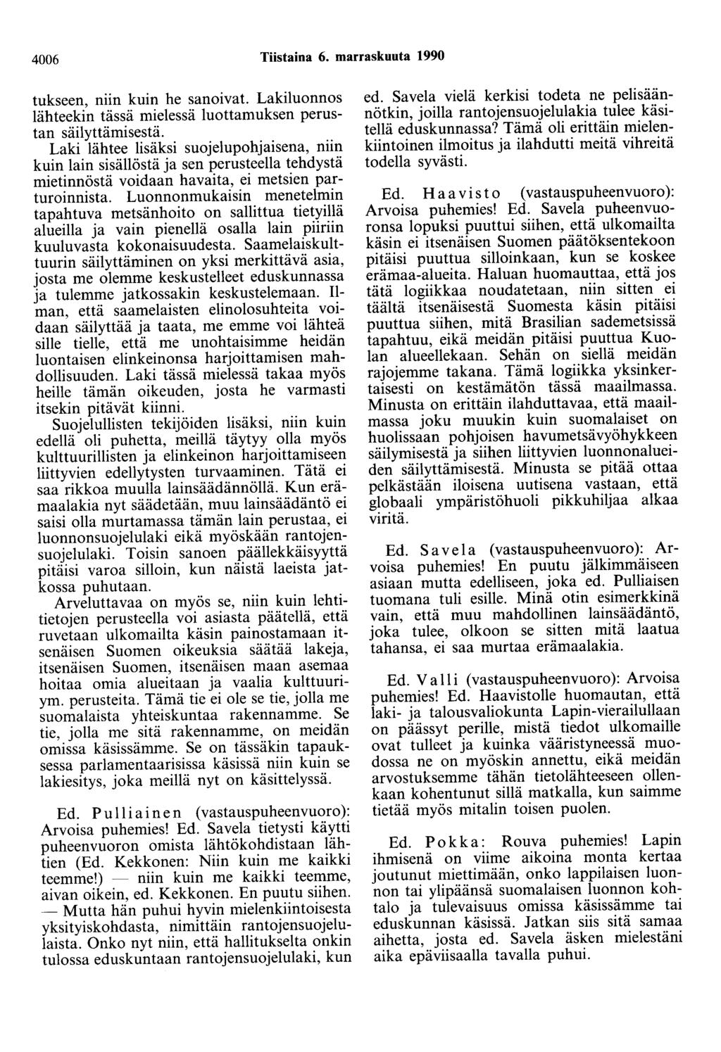 4006 Tiistaina 6. marraskuuta 1990 tukseen, niin kuin he sanoivat. Lakiluonnos lähteekin tässä mielessä luottamuksen perustan säilyttämisestä.