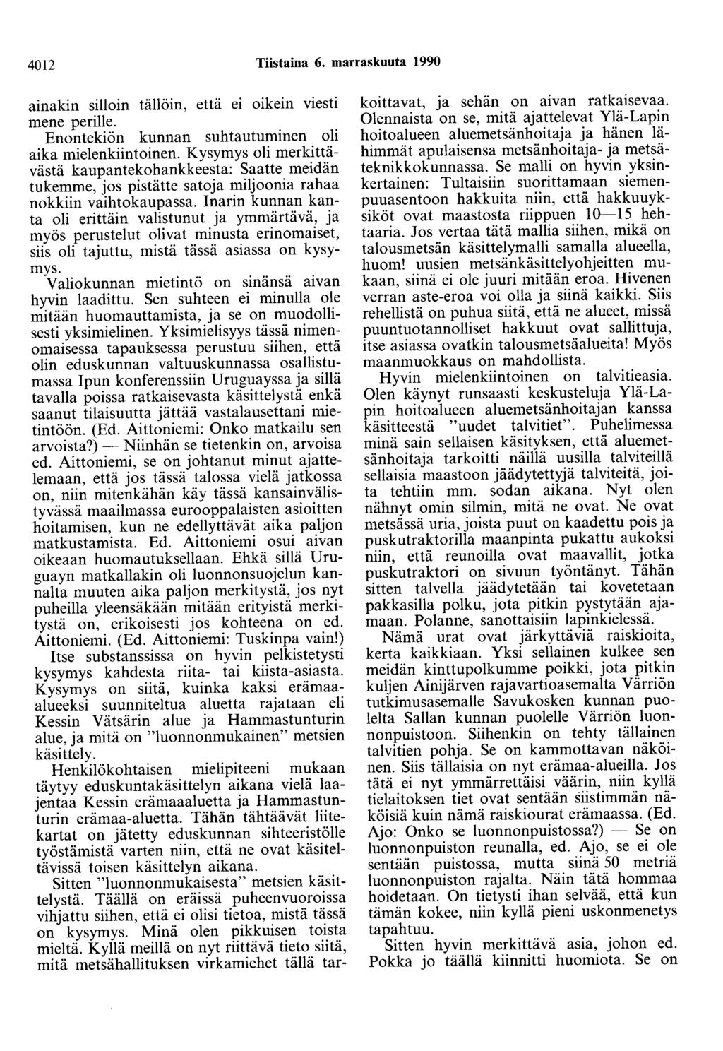 4012 Tiistaina 6. marraskuuta 1990 ainakin silloin tällöin, että e1 oikein viesti mene perille. Enontekiön kunnan suhtautuminen oli aika mielenkiintoinen.
