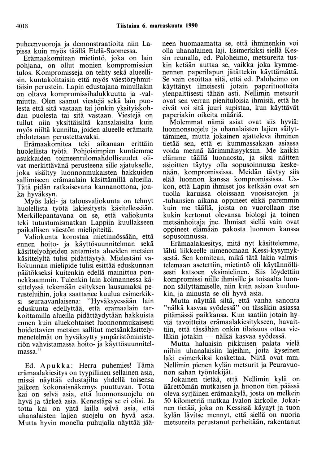 4018 Tiistaina 6. marraskuuta 1990 puheenvuoroja ja demonstraatioita niin Lapissa kuin myös täällä Etelä-Suomessa. Erämaakomitean mietintö, joka on lain pohjana, on ollut monien kompromissien tulos.