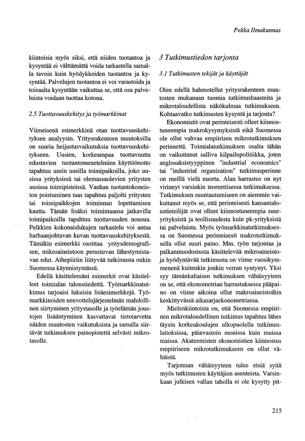 Pekka Ilmakunnas kiintoisia myös siksi, että niiden tuotantoa ja kysyntää ei välttämättä voida tarkastella samalla tavoin kuin hyödykkeiden tuotantoa ja kysyntää.