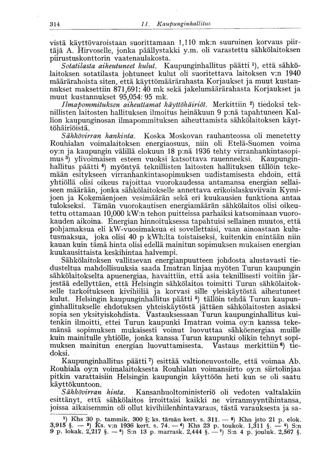 314 II. Kaupunginhallitus 244- vistä käyttövaroistaan suorittamaan 1,110 mk:n suuruinen korvaus piirtäjä A. Hirvoselle, jonka päällystakki y.m. oli varastettu sähkölaitoksen piirustuskonttorin vaatenaulakosta.