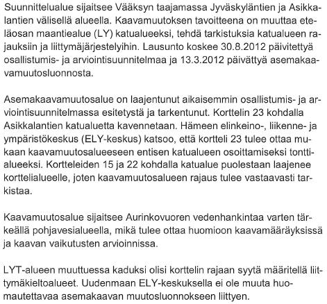 28.3.2013 1. Hämeen ELY-keskus Lausunto 17.10.2012 Kaavoittajan vastine Kaavamuutosalue tarkistetaan tarkoituksen mukaiseksi kaavaehdotukseen.