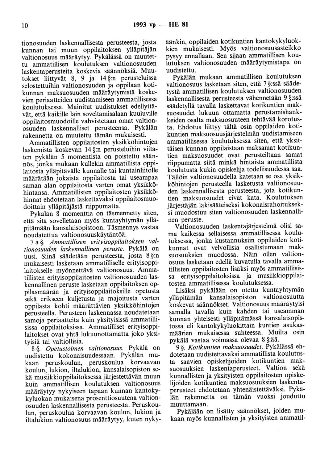 10 1993 vp - HE 81 tionosuuden laskennallisesta perusteesta, josta kunnan tai muun oppilaitoksen ylläpitäjän valtionosuus määräytyy.