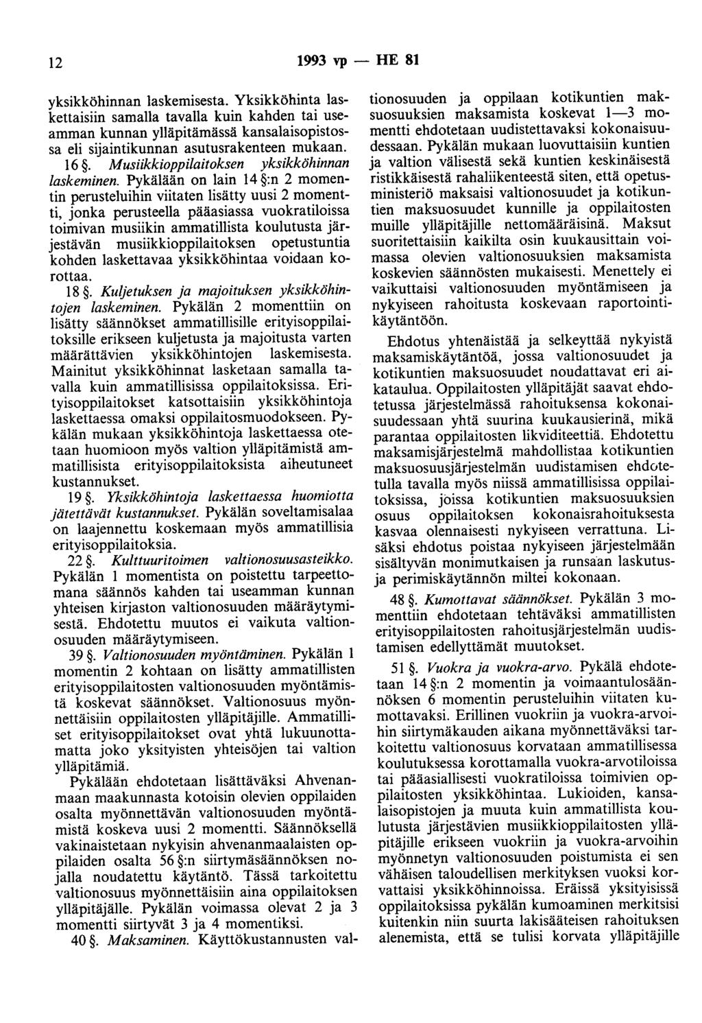 12 1993 vp - HE 81 yksikköhinnan laskemisesta. Yksikköhinta laskettaisiin samalla tavalla kuin kahden tai useamman kunnan ylläpitämässä kansalaisopistossa eli sijaintikunnan asutusrakenteen mukaan.