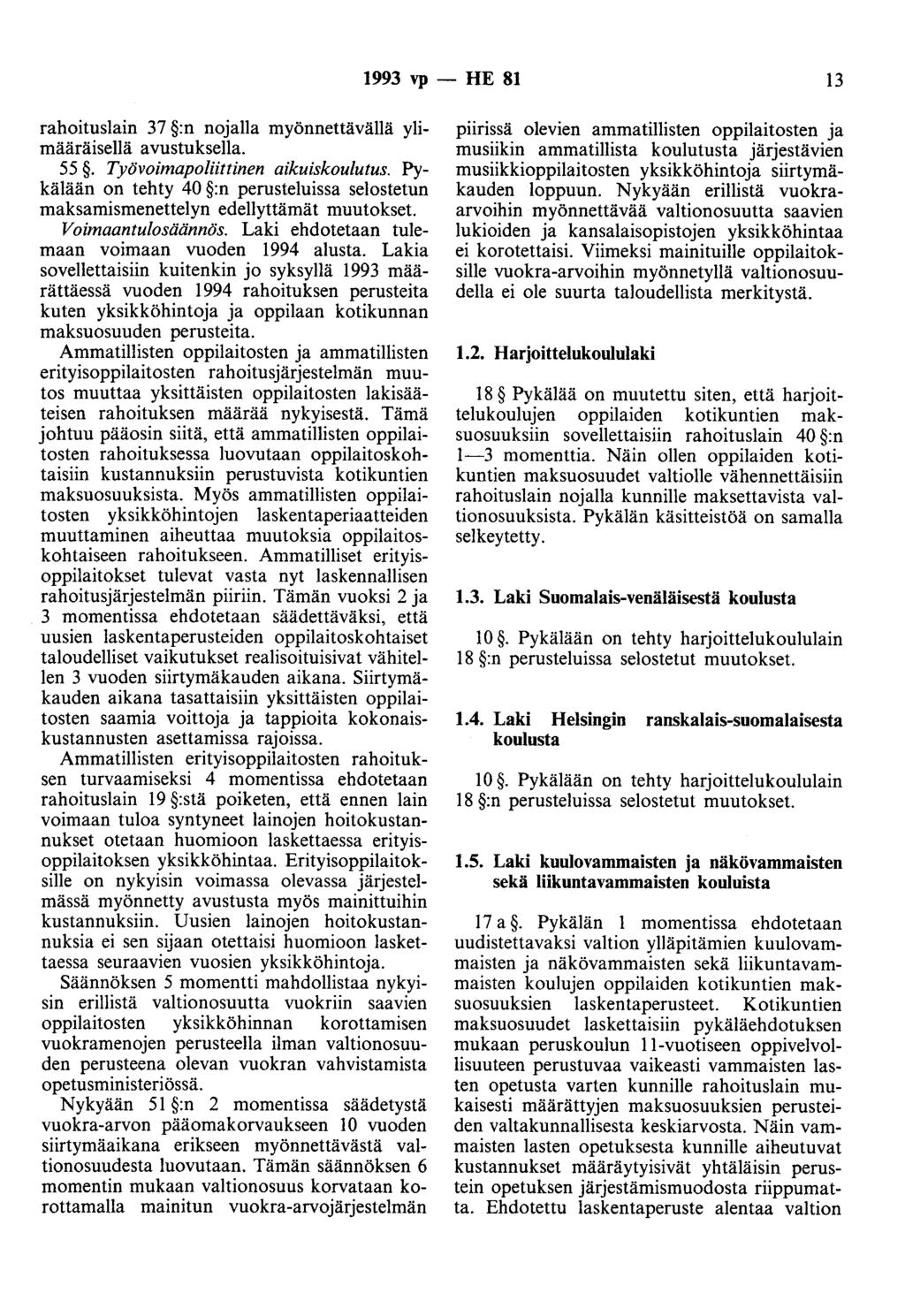 1993 vp - HE 81 13 rahoituslain 37 :n nojalla myönnettävällä ylimääräisellä avustuksella. 55. Työvoimapoliittinen aikuiskoulutus.