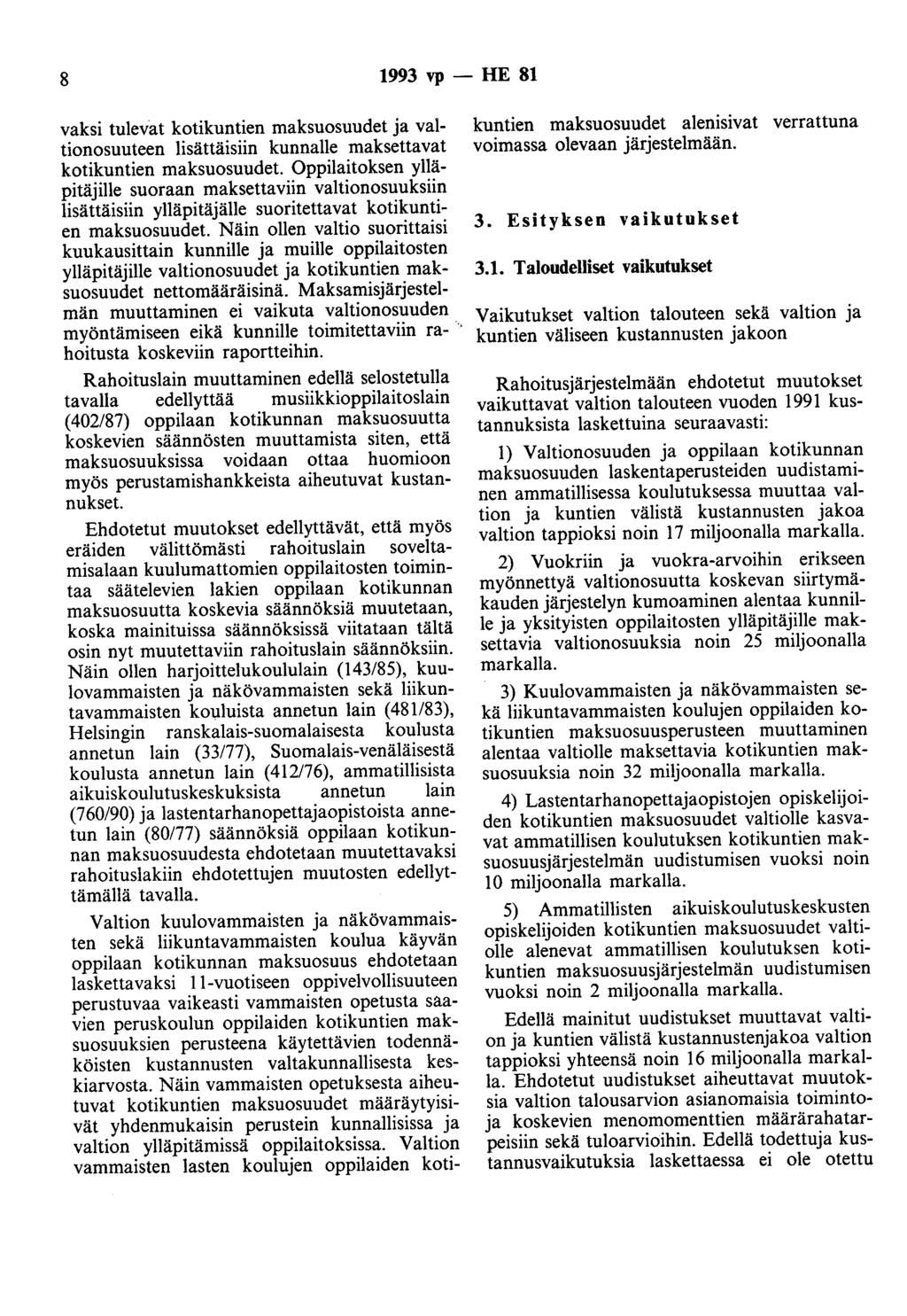 8 1993 vp - HE 81 vaksi tulevat kotikuntien maksuosuudet ja valtionosuuteen lisättäisiin kunnalle maksettavat kotikuntien maksuosuudet Oppilaitoksen ylläpitäjille suoraan maksettaviin