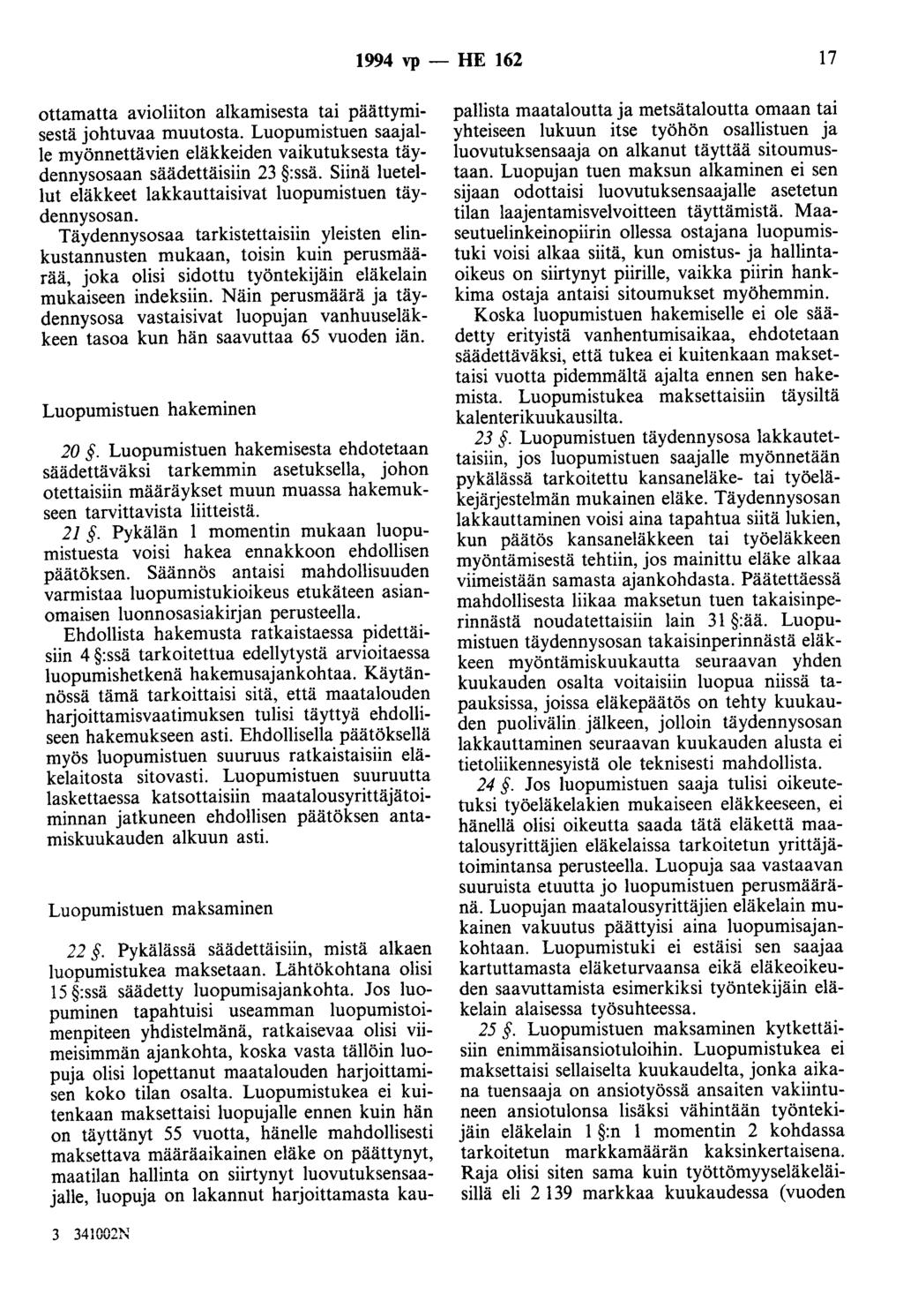 1994 vp - HE 162 17 ottamatta avioliiton alkamisesta tai päättymisestä johtuvaa muutosta. Luopuroistuen saajalle myönnettävien eläkkeiden vaikutuksesta täydennysosaan säädettäisiin 23 :ssä.