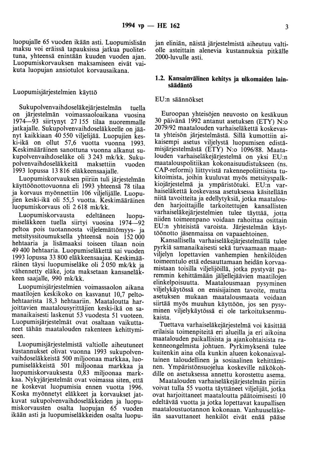 1994 vp - HE 162 3 Iuopujalie 65 vuoden ikään asti. Luopumislisän maksu voi eräissä tapauksissa jatkua puolitettuna, yhteensä enintään kuuden vuoden ajan.