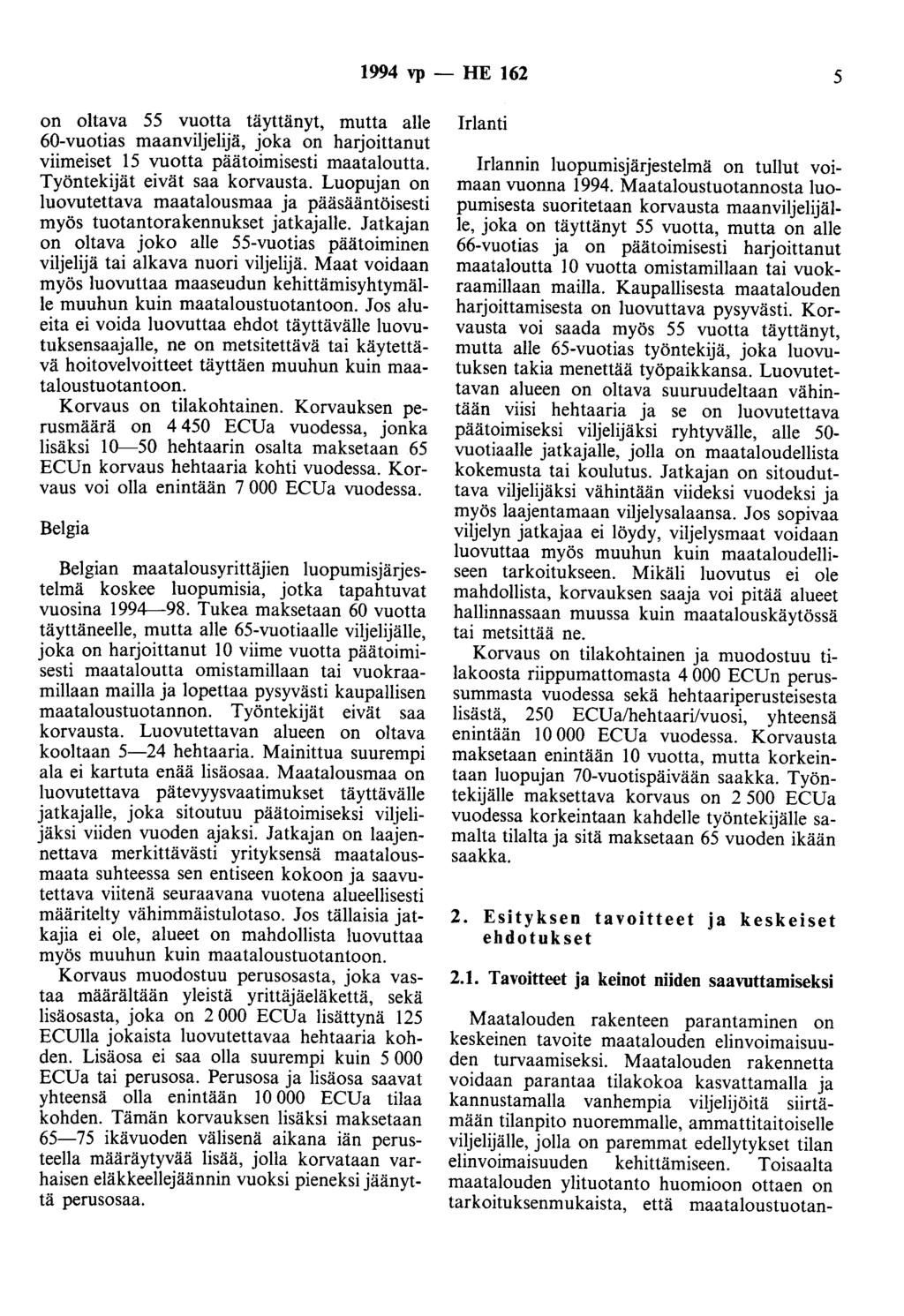 1994 vp - HE 162 5 on oltava 55 vuotta täyttänyt, mutta alle 60-vuotias maanviljelijä, joka on harjoittanut viimeiset 15 vuotta päätoimisesti maataloutta. Työntekijät eivät saa korvausta.