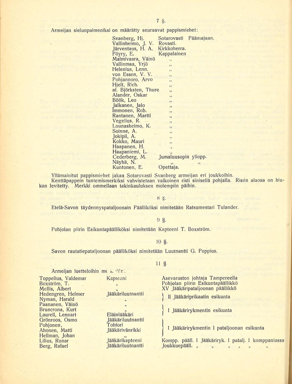 Armeijan sielunpaimeniksi on määrätty seuraavat pappismiehet: Svanberg, Hj. Sotarovasti Päämajaan. Vallinheimo, J. V. Rovasti. Järventaus, H. A. Kirkkoherra. Pöyry, E.