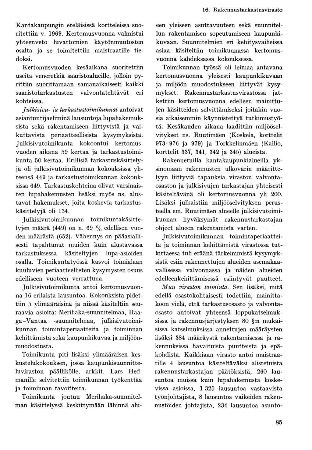Kantakaupungin eteläisissä kortteleissa suoritettiin v. 1969. Kertomusvuonna valmistui yhteenveto luvattomien käytönmuutosten osalta ja se toimitettiin maistraatille tiedoksi.