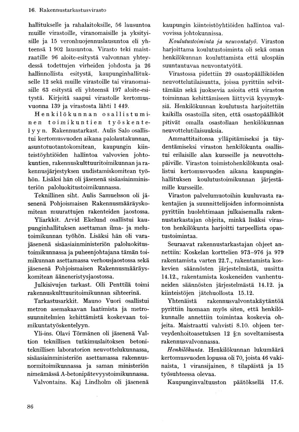 hallitukselle ja rahalaitoksille, 56 lausuntoa muille virastoille, viranomaisille ja yksityisille ja 15 veronhuojennuslausuntoa eli yhteensä 1 902 lausuntoa.