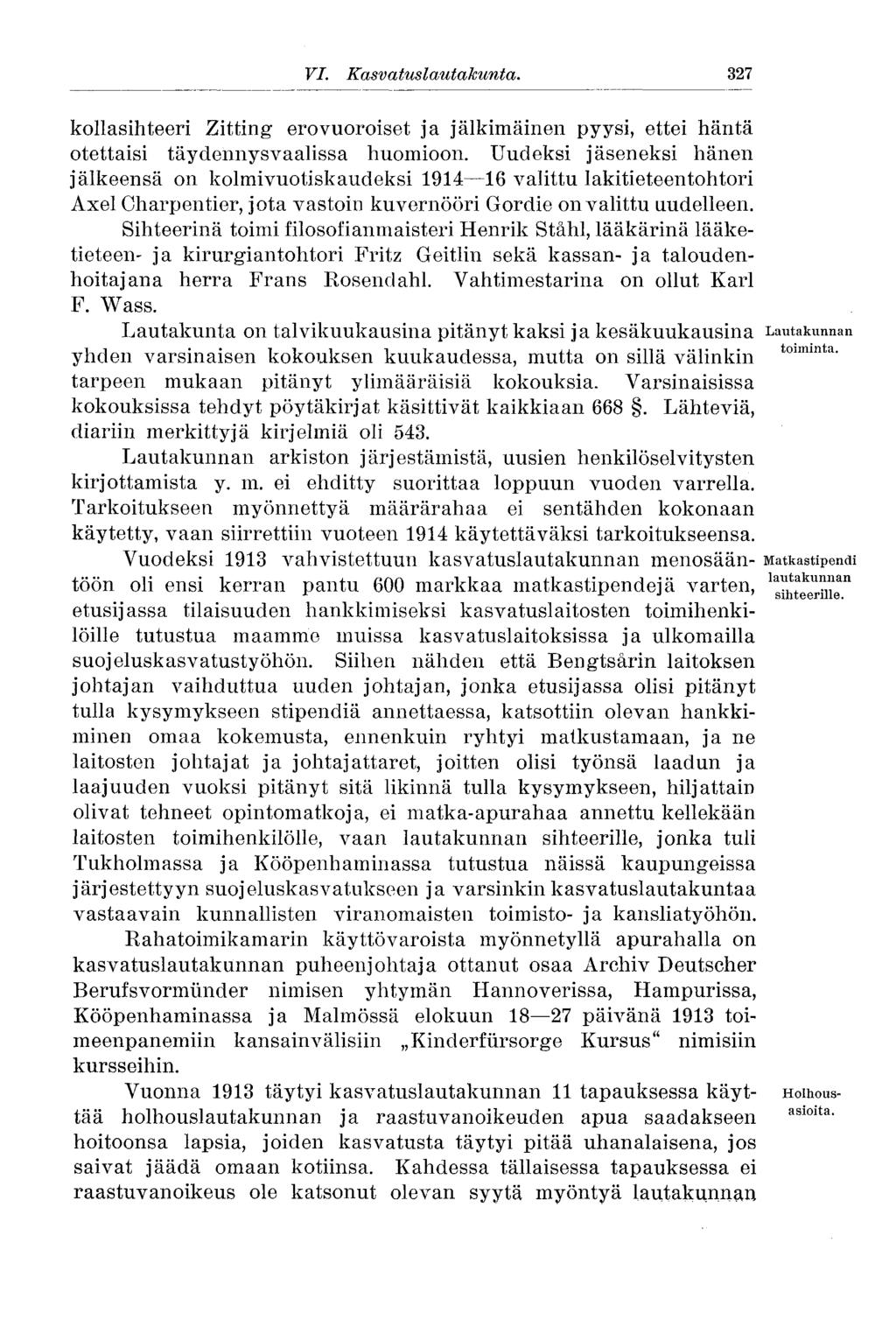 VI. Kasvatuslautakunta. 327 kollasihteeri Zitting erovuoroiset ja jälkimäinen pyysi, ettei häntä otettaisi täydennysvaalissa huomioon.