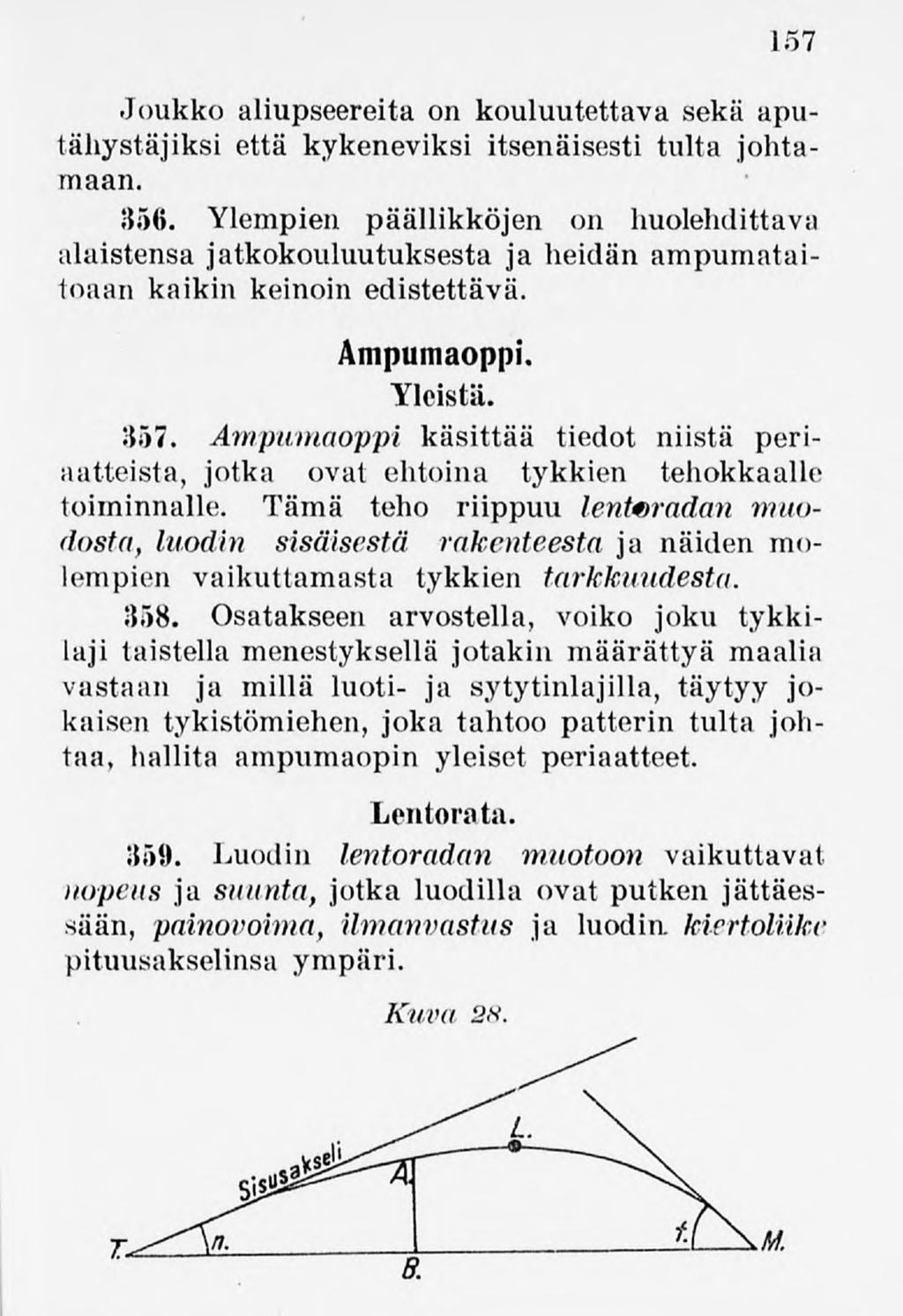 157 Joukko aliupseereita on kouluutettava sekä aputähystäjiksi että kykeneviksi itsenäisesti tulta johtamaan. 356.
