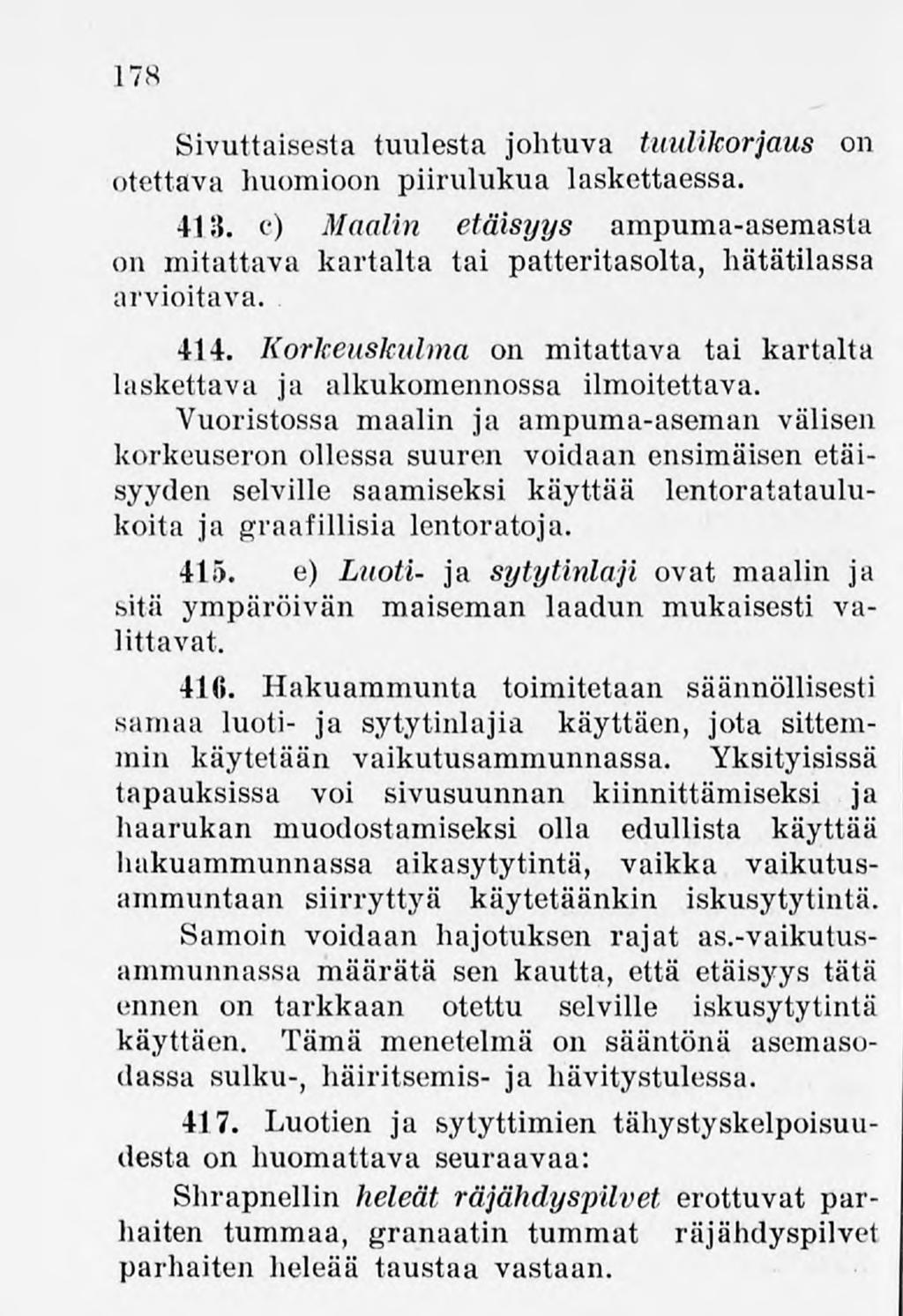 178 Sivuttaisesta tuulesta johtuva tuulikorjaus on otettava huomioon piirulukua laskettaessa. 413. c) Maalin etäisyys ampuma-asemasta on mitattava kartalta tai patteritasolta, hätätilassa arvioitava.