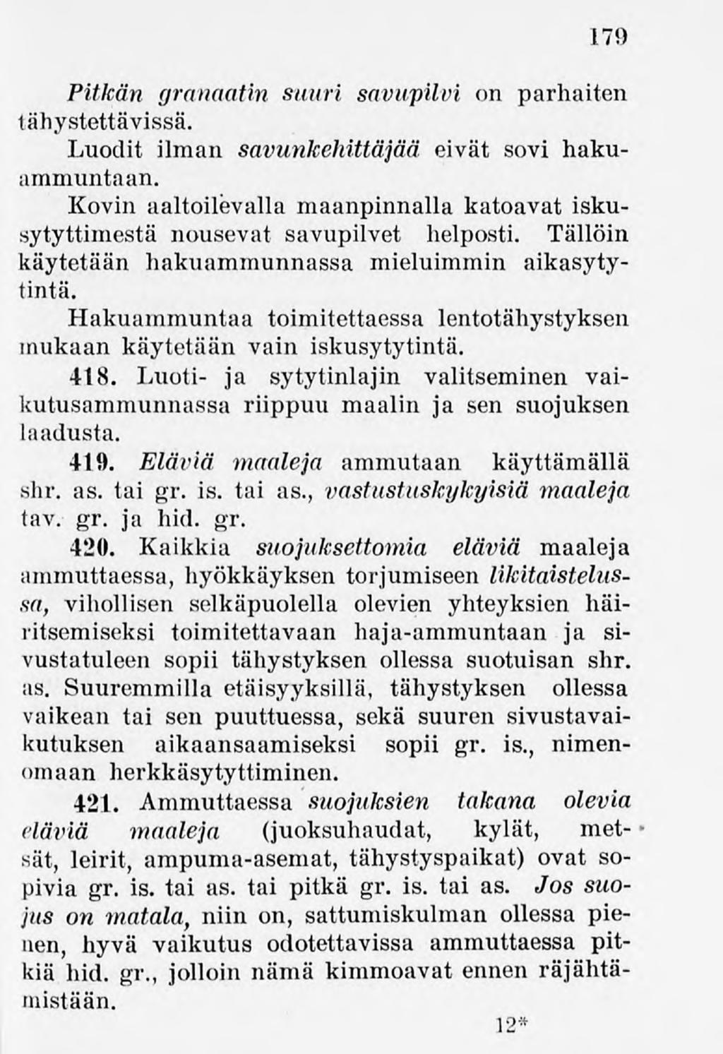 179 Pitkän granaatin suuri savupilvi on parhaiten tähystettävissä. Luodit ilman savunkehittäjää eivät sovi hakuammuntaan.