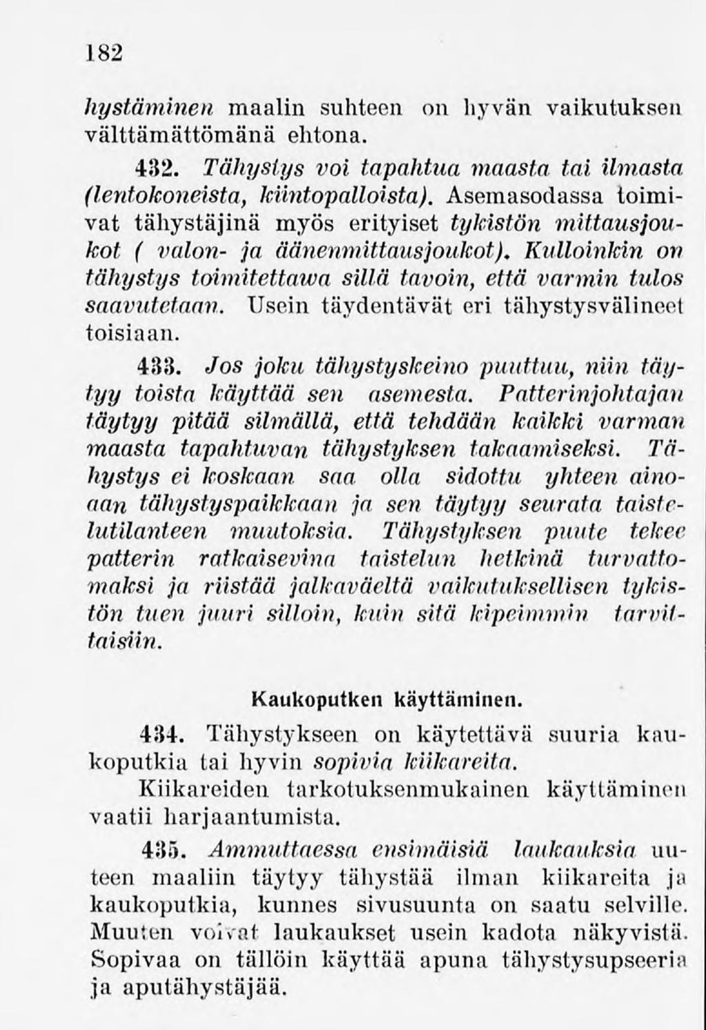 182 hystäminen maalin suhteen on hyvän vaikutuksen välttämättömänä ehtona. 432. Tähystys voi tapahtua maasta tai ilmasta (lentokoneista, kiintopalloista).