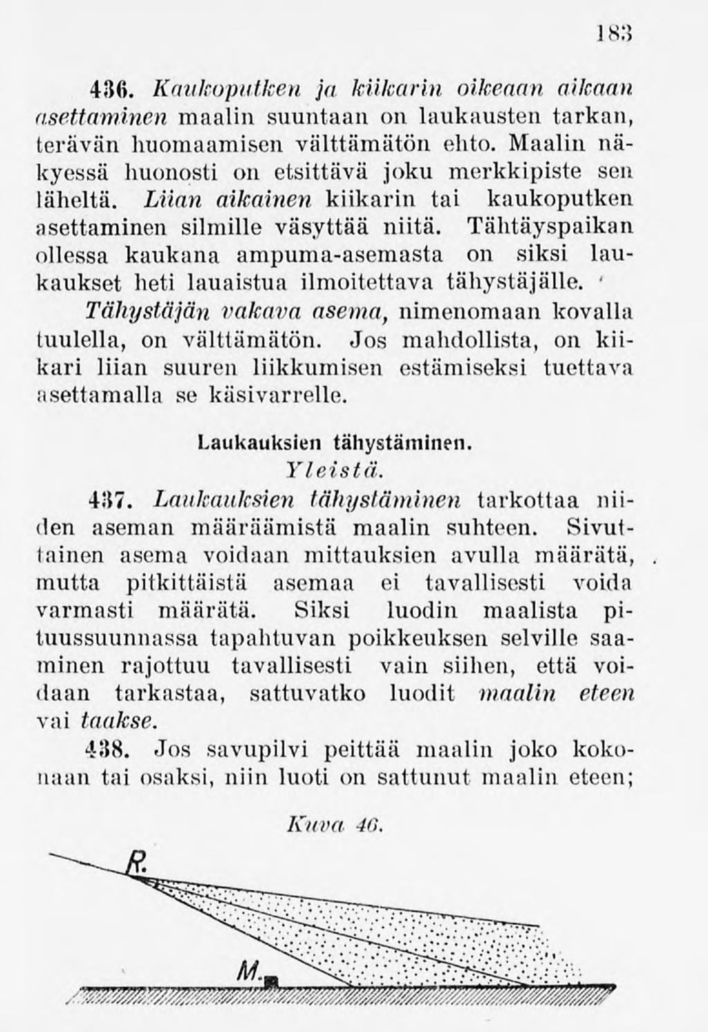 183 436. Kaukoputken ja kiikarin oikeaan aikaan, asettaminen maalin suuntaan on laukausten tarkan, terävän huomaamisen välttämätön ehto.