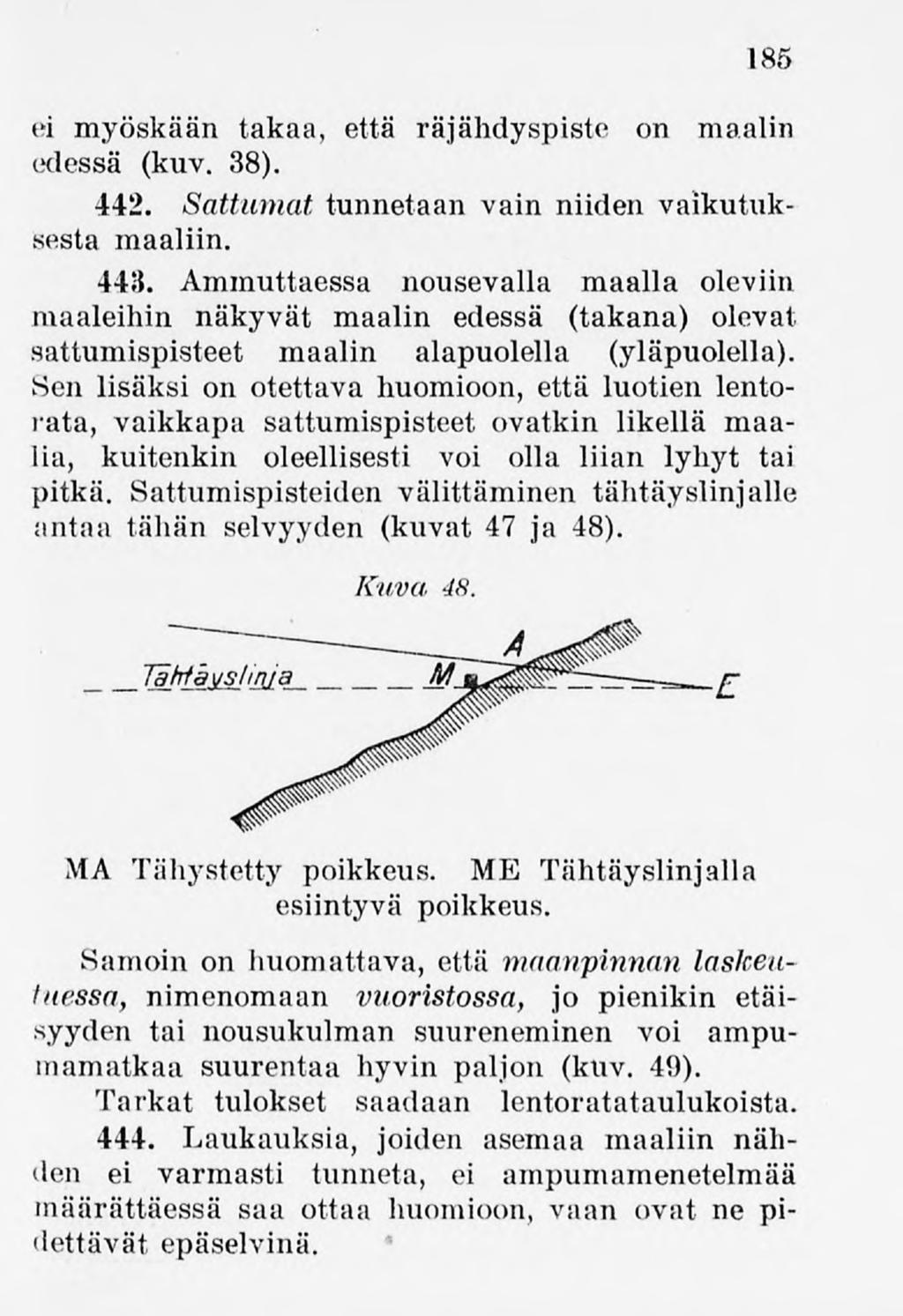 185 ei myöskään takaa, että räjähdyspiste on maalin edessä (kuv. 38). 442. Sattumat, tunnetaan vain niidenvaikutuksesta maaliin. 443.