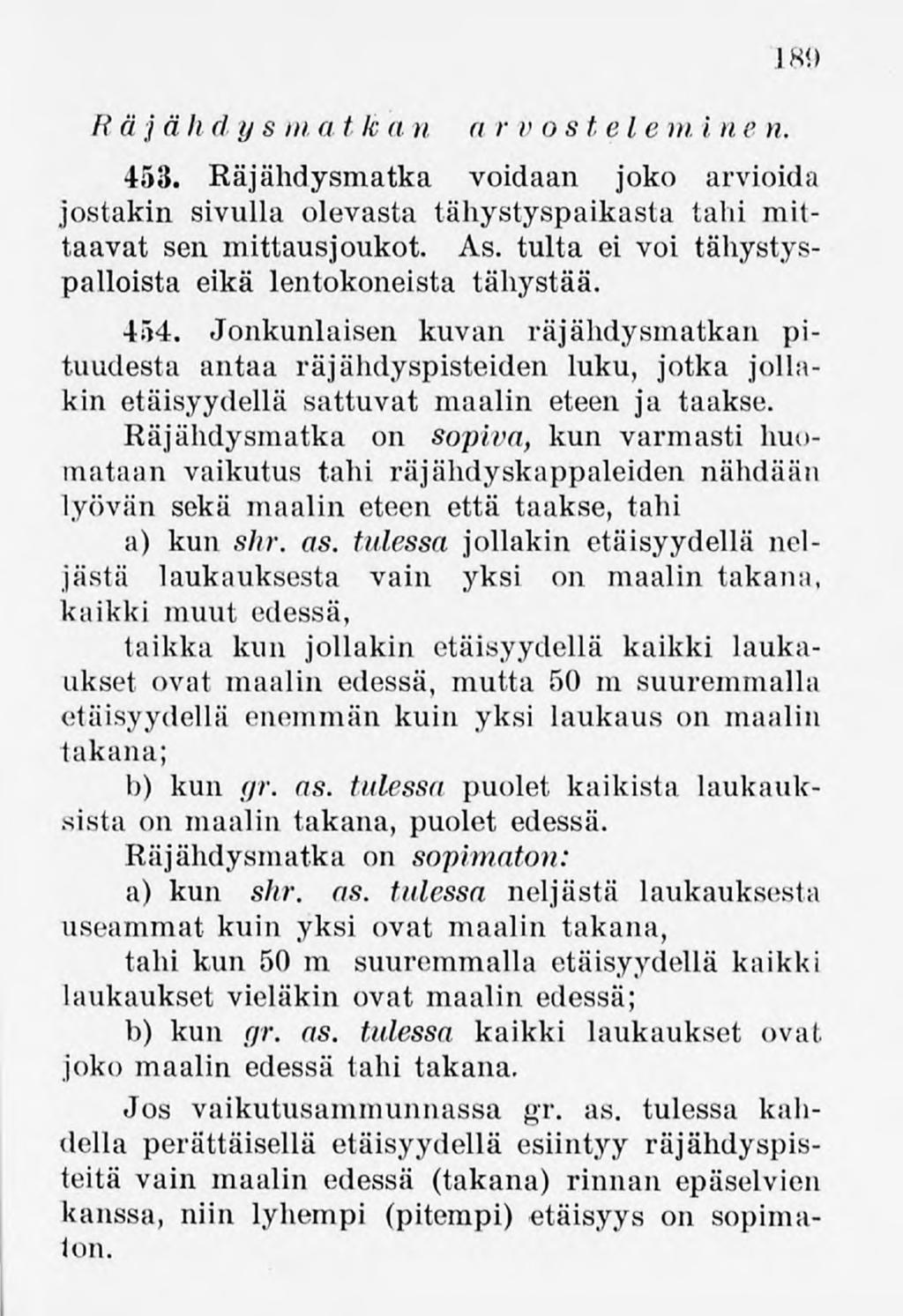 Räjähelys m,atk an ar nostele mi,n en. 189 453. Räjähdysmatka voidaan joko arvioida jostakin sivulla olevasta tähystyspaikasta tahi mittaavat sen mittausjoukot. As.