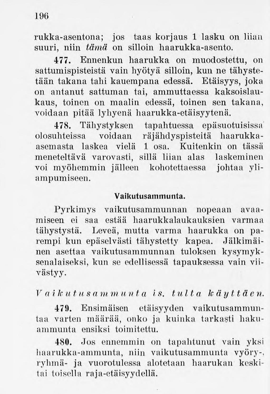 196 Vaikutusammunta. rukka-asentona; jos taas korjaus 1 lasku on liian suuri, niin tämä on silloin haarukka-asento. 477.