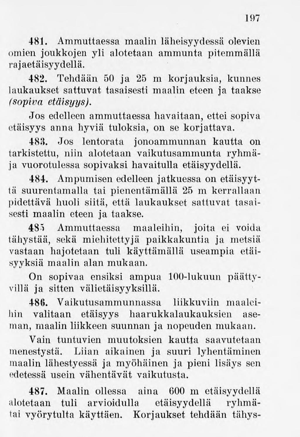 197 481. Ammuttaessa maalin läheisyydessä olevien omien joukkojen yli alotetaan ammunta pitemmällä rajaetäisyydellä. 482.