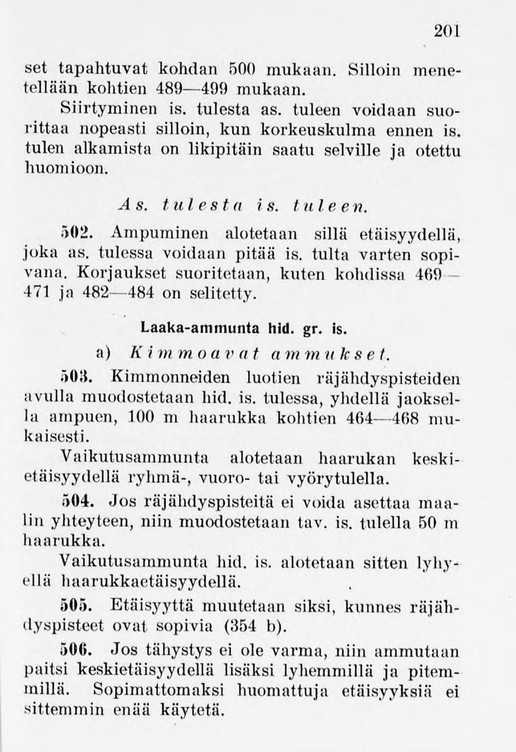 201 set tapahtuvat kohdan 500 mukaan. Silloin menetellään kohtien 489 499 mukaan. Siirtyminen is. tulesta as. tuleen voidaan suorittaa nopeasti silloin, kun korkeuskulma ennen is.