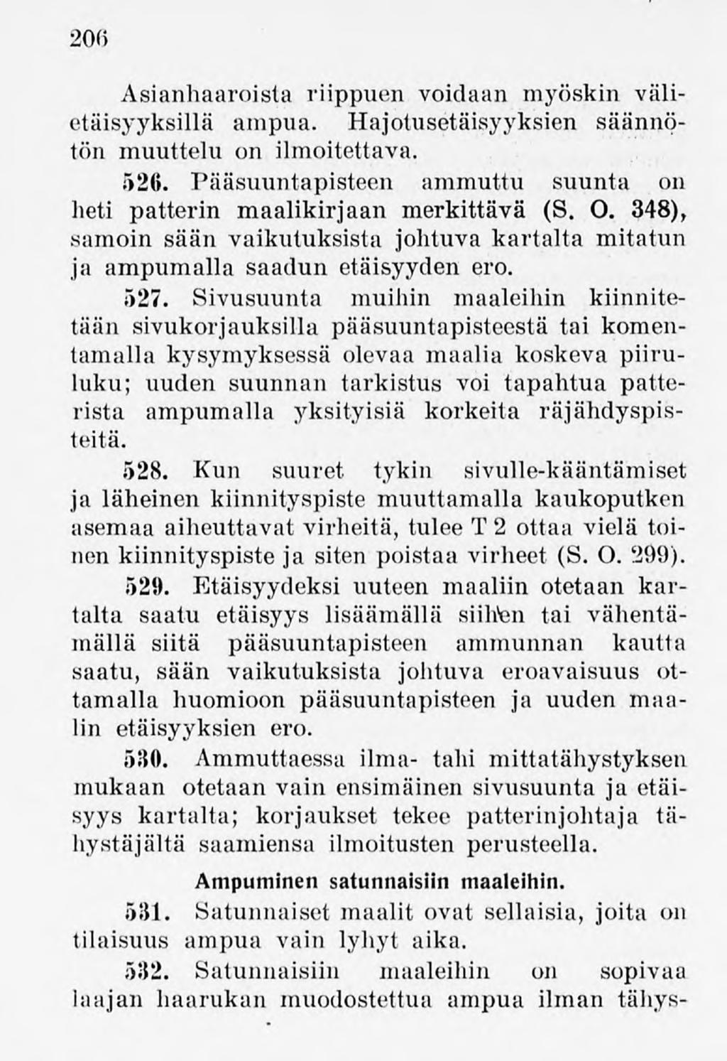 206 Asianhaaroista riippuen voidaan myöskin välietäisyyksillä ampua. Hajotusetäisyyksien säännötön muuttelu on ilmoitettava. 526.