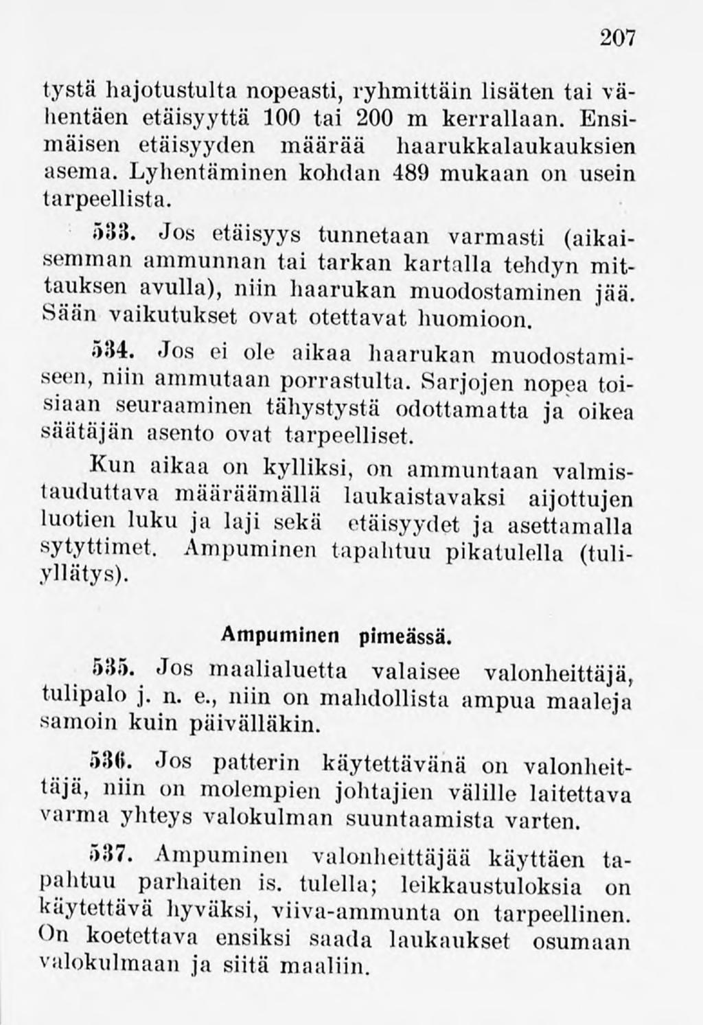207 tystä hajotustulta nopeasti, ryhmittäinlisäten tai vähentäen etäisyyttä 100 tai 200 m kerrallaan. Ensimäisen etäisyyden määrää haarukkalaukauksien asema.