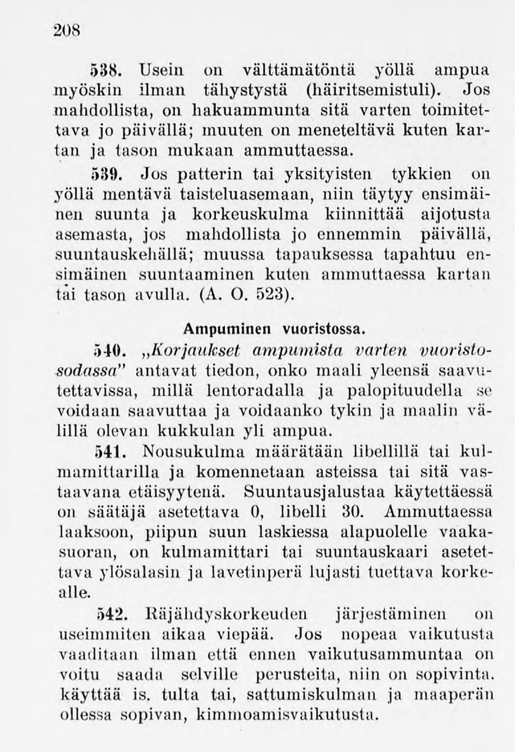208 538. Usein on välttämätöntä yöllä ampua myöskin ilman tähystystä (häiritsemistuli).