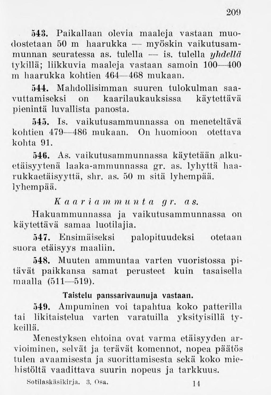209 543. Paikallaan olevia maaleja vastaan muodostetaan 50 m haarukka myöskinvaikutusammuiinan seuratessa as. tulella is.