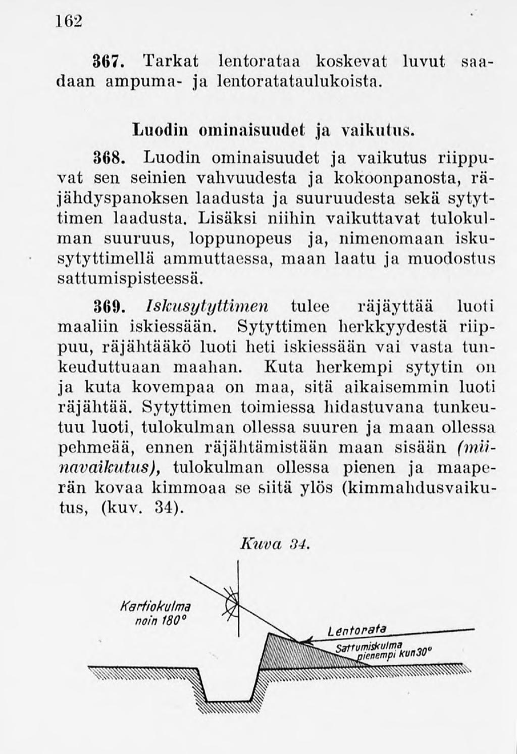 162 367. Tarkat lentorataa koskevat luvut saadaan ampuma- ja lentoratataulukoista. Luodin ominaisuudet ja vaikutus. 368.