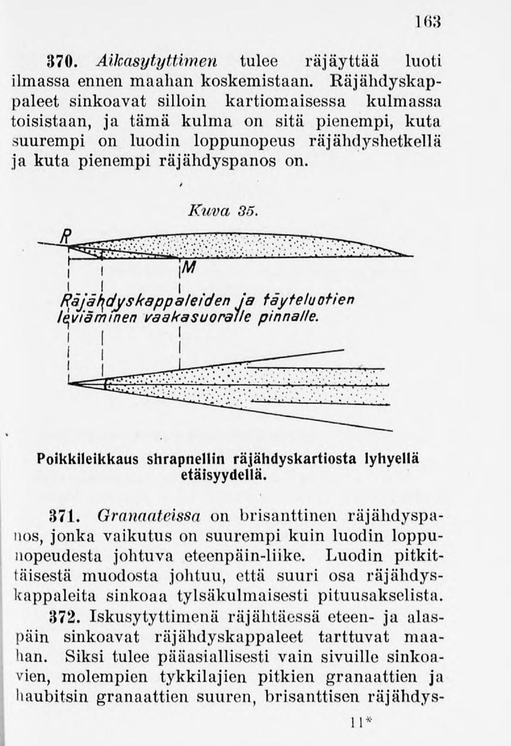 163 370. Aikasytyttimen tulee räjäyttää luoti ilmassa ennen maahankoskemistaan.
